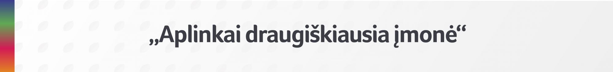 Aplinkai draugi&scaron;kiausia įmonė